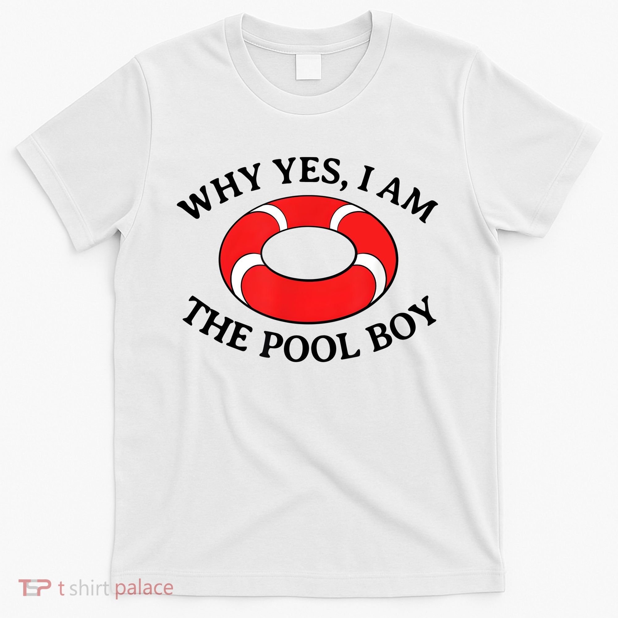 Why Yes I Am The Pool Boy Funny Swimming Accessories Gift T-Shirt