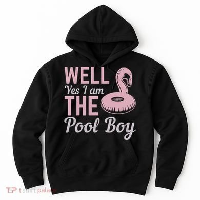 Well Yes I Am The Pool Boy Hoodie