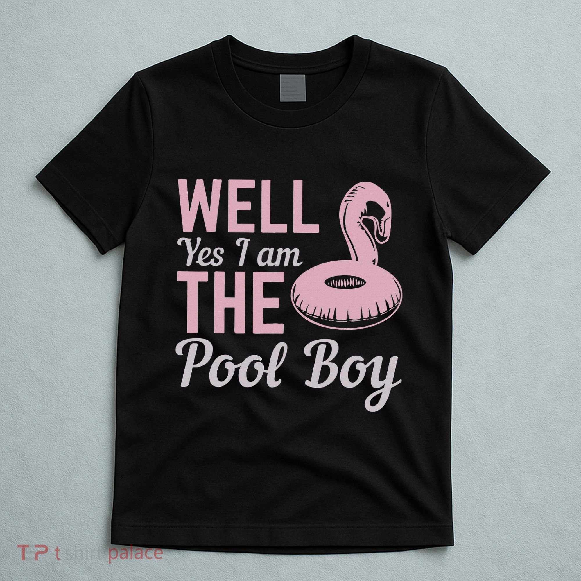 Well Yes I Am The Pool Boy T-Shirt