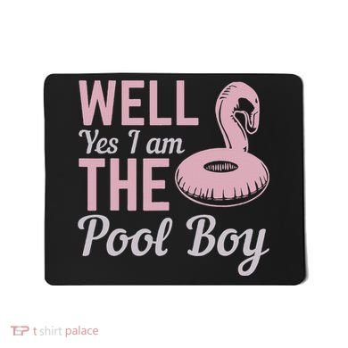 Well Yes I Am The Pool Boy Mousepad