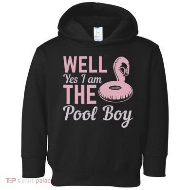 Well Yes I Am The Pool Boy Toddler Hoodie