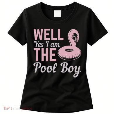 Well Yes I Am The Pool Boy Women's T-Shirt