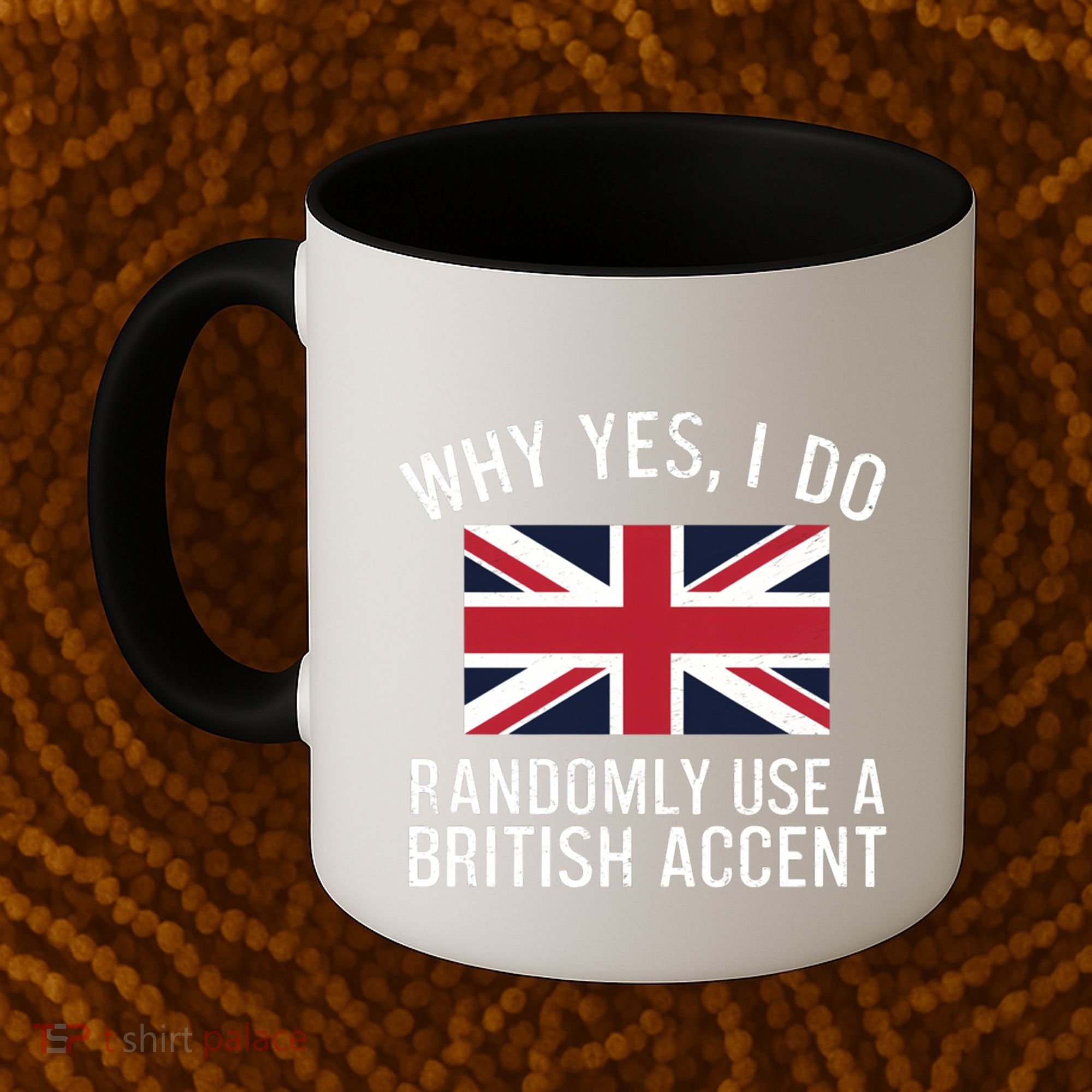 Why Yes I Do Randomly Use A British Accent Funny Graphic Gift Coffee Mug