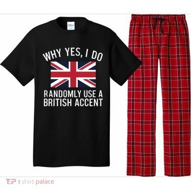 Why Yes I Do Randomly Use A British Accent Funny Graphic Gift Pajama Set