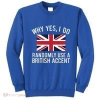 Why Yes I Do Randomly Use A British Accent Funny Graphic Gift Sweatshirt thumb 0