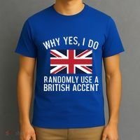 Why Yes I Do Randomly Use A British Accent Funny Graphic Gift T-Shirt thumb 3