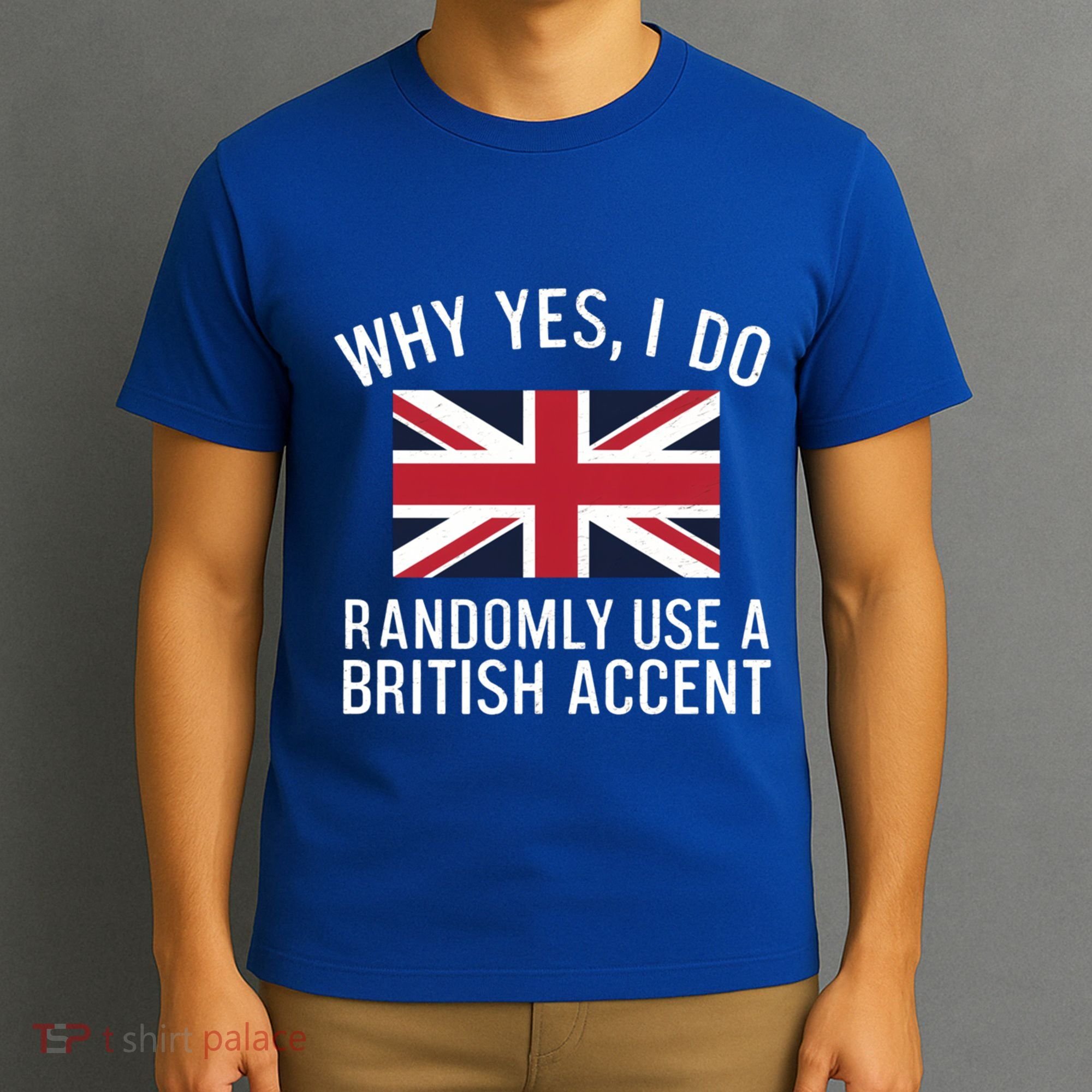 Why Yes I Do Randomly Use A British Accent Funny Graphic Gift T-Shirt