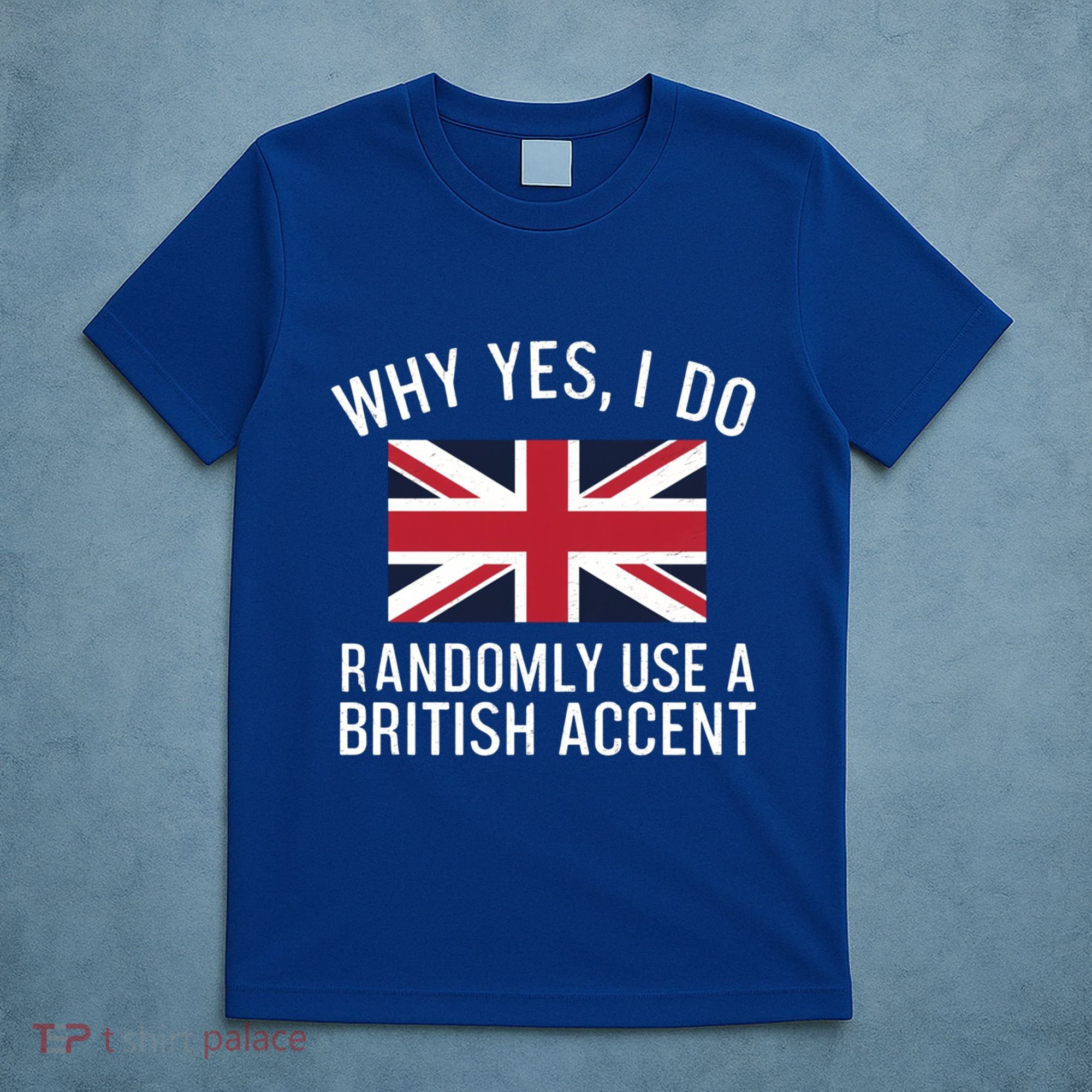 Why Yes I Do Randomly Use A British Accent Funny Graphic Gift T-Shirt