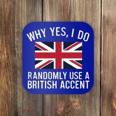 Why Yes I Do Randomly Use A British Accent Funny Graphic Gift Coaster