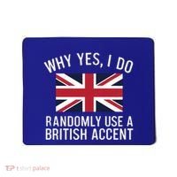 Why Yes I Do Randomly Use A British Accent Funny Graphic Gift Mousepad thumb 0