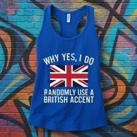 Why Yes I Do Randomly Use A British Accent Funny Graphic Gift Women's Tank Top thumb 3