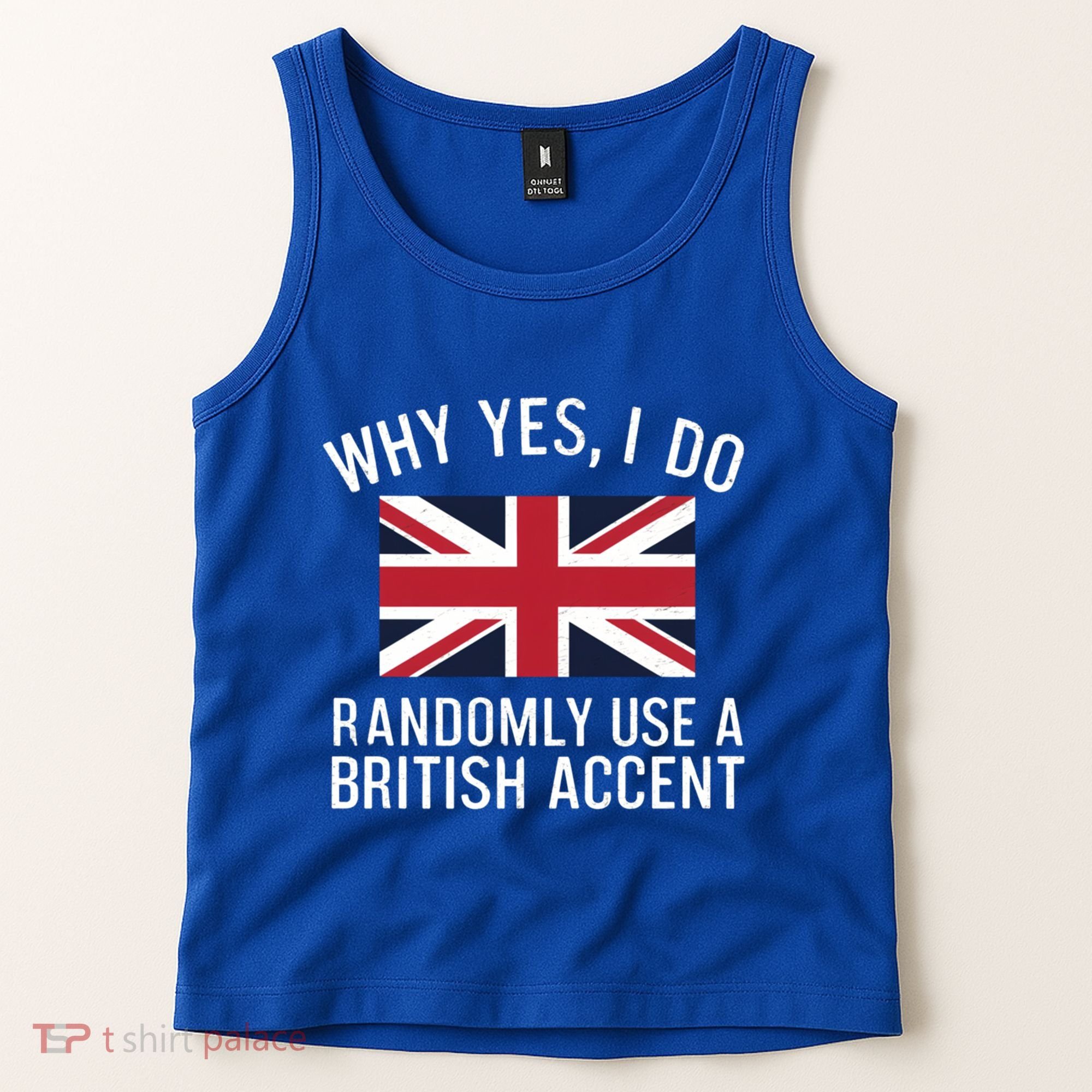 Why Yes I Do Randomly Use A British Accent Funny Graphic Gift Tank Top