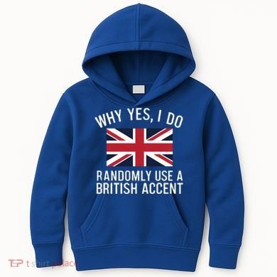 Why Yes I Do Randomly Use A British Accent Funny Graphic Gift Kids Hoodie