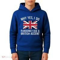 Why Yes I Do Randomly Use A British Accent Funny Graphic Gift Kids Hoodie thumb 4