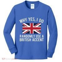 Why Yes I Do Randomly Use A British Accent Funny Graphic Gift Kids Long Sleeve Shirt thumb 0