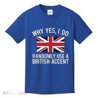 Why Yes I Do Randomly Use A British Accent Funny Graphic Gift Kids T-Shirt thumb 0