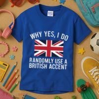 Why Yes I Do Randomly Use A British Accent Funny Graphic Gift Kids T-Shirt thumb 3