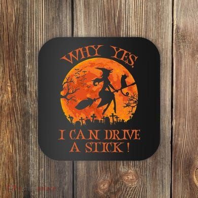 Why Yes I Drive A Stick Halloween Witch Coaster