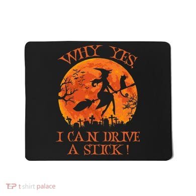 Why Yes I Drive A Stick Halloween Witch Mousepad