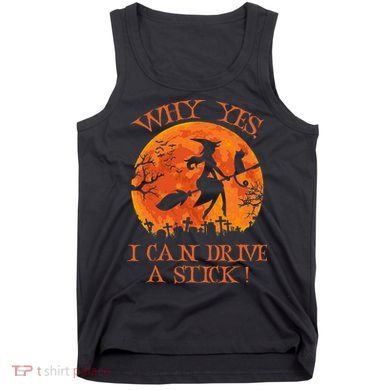 Why Yes I Drive A Stick Halloween Witch Tank Top