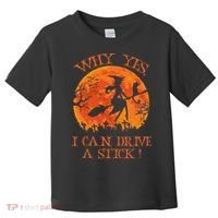 Why Yes I Drive A Stick Halloween Witch Toddler T-Shirt thumb 0