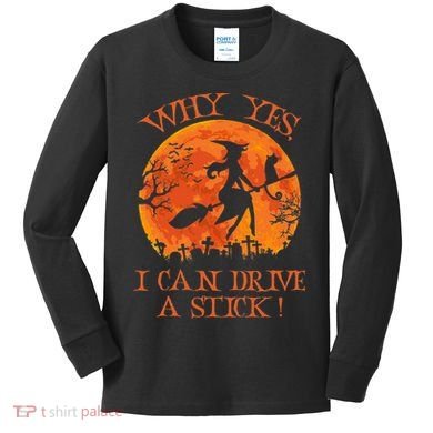 Why Yes I Drive A Stick Halloween Witch Kids Long Sleeve Shirt