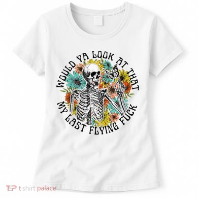Would Ya Look At That My Last Flying Fuck Skeleton Plant Women's T-Shirt