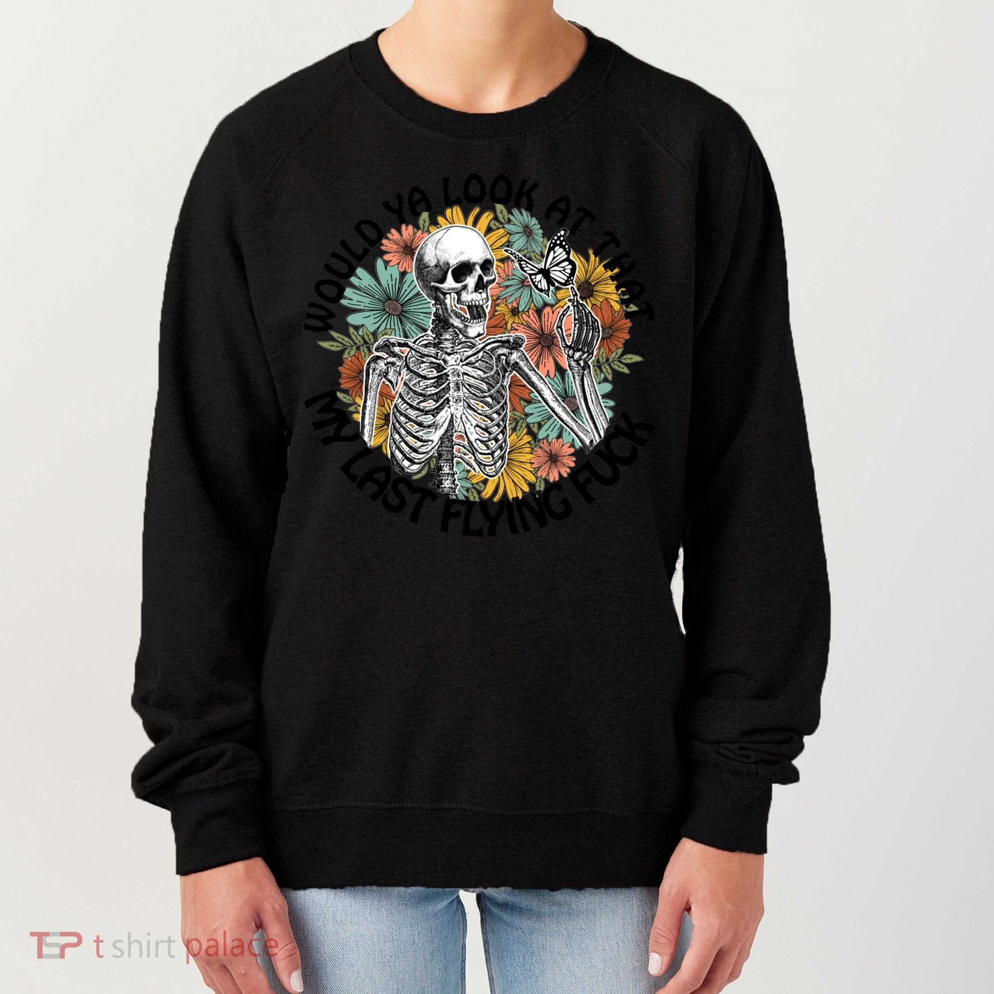 Would Ya Look At That My Last Flying Fuck Skeleton Halloween Gift Women's Sweatshirt