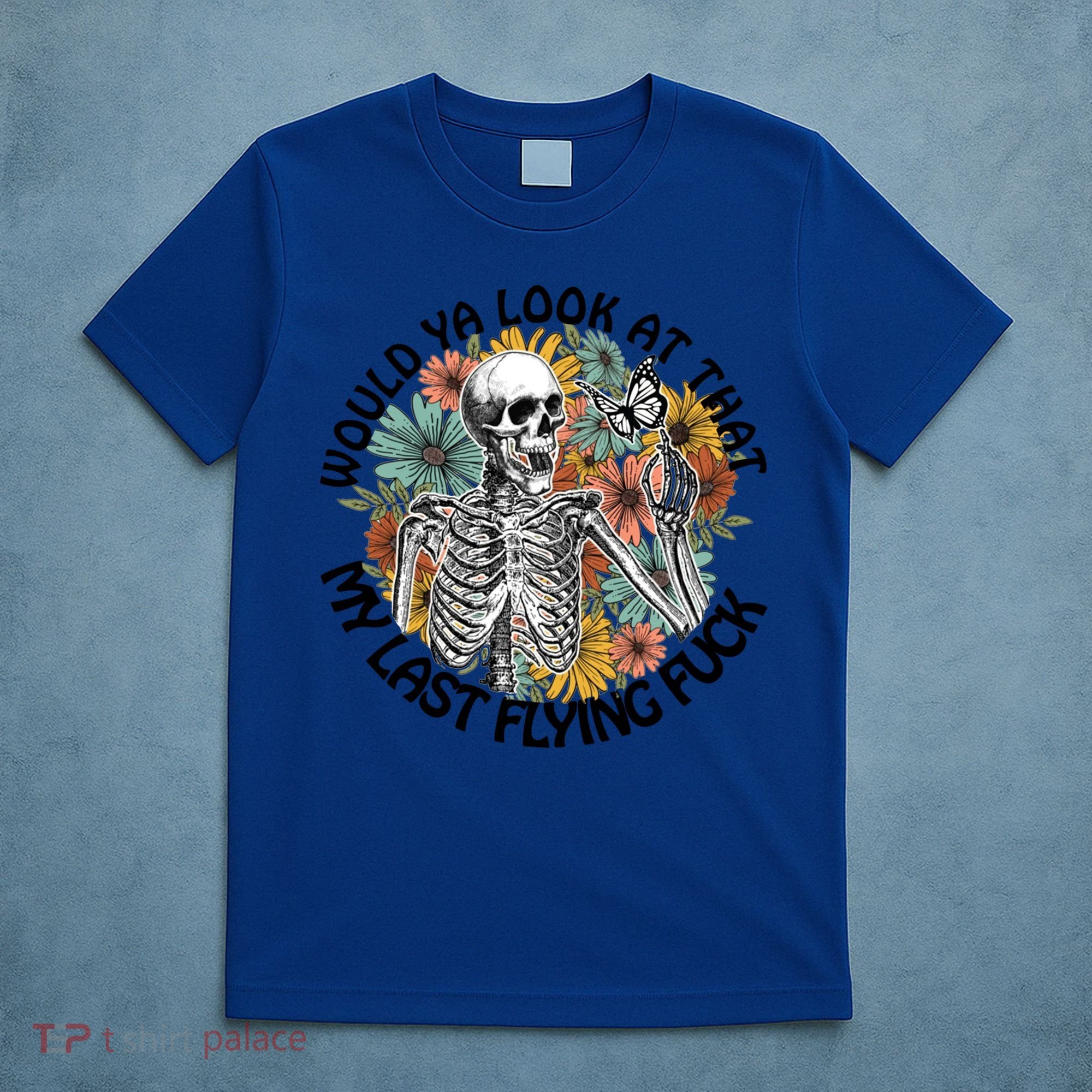 Would Ya Look At That My Last Flying Fuck Skeleton Halloween Gift T-Shirt