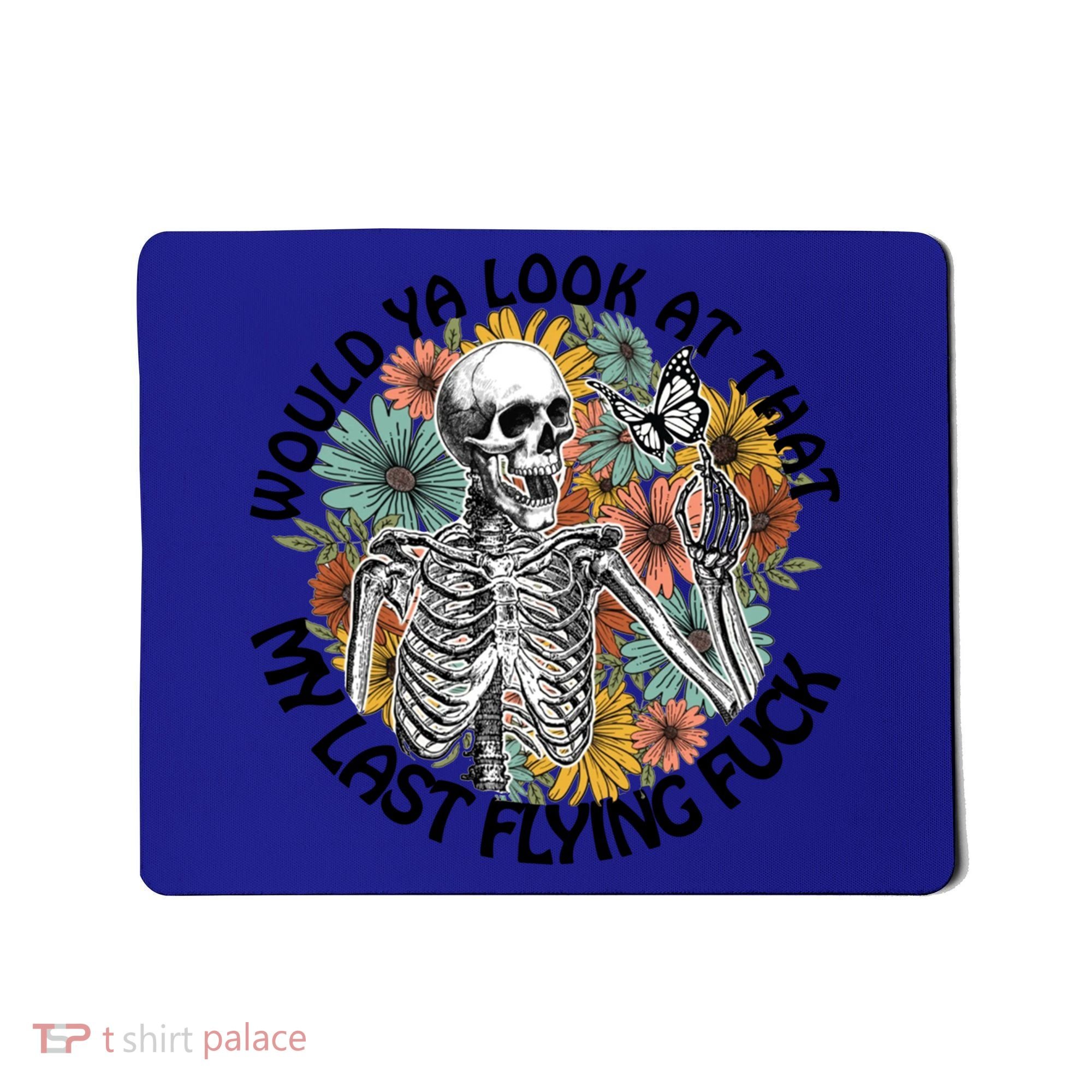 Would Ya Look At That My Last Flying Fuck Skeleton Halloween Gift Mousepad