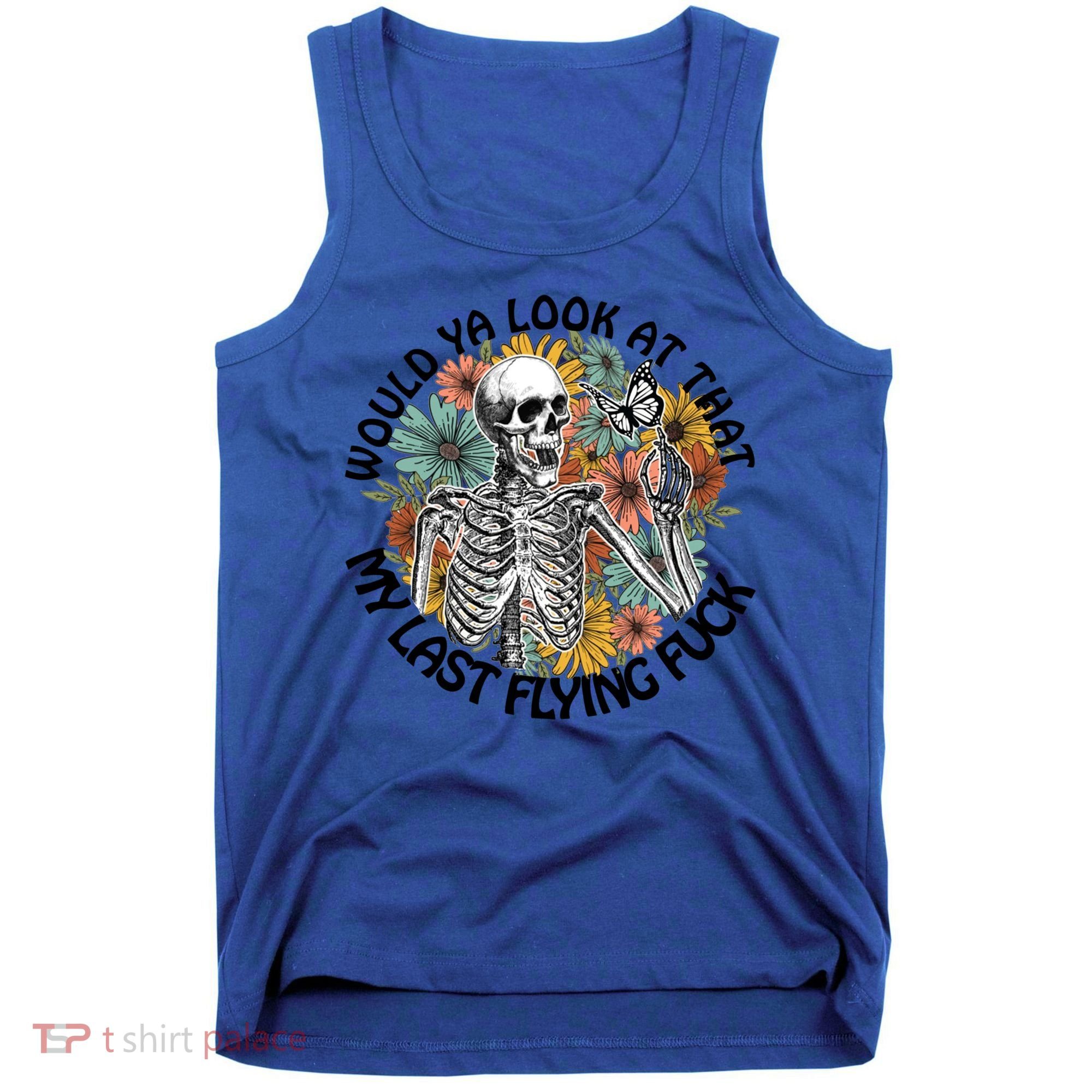 Would Ya Look At That My Last Flying Fuck Skeleton Halloween Gift Tank Top