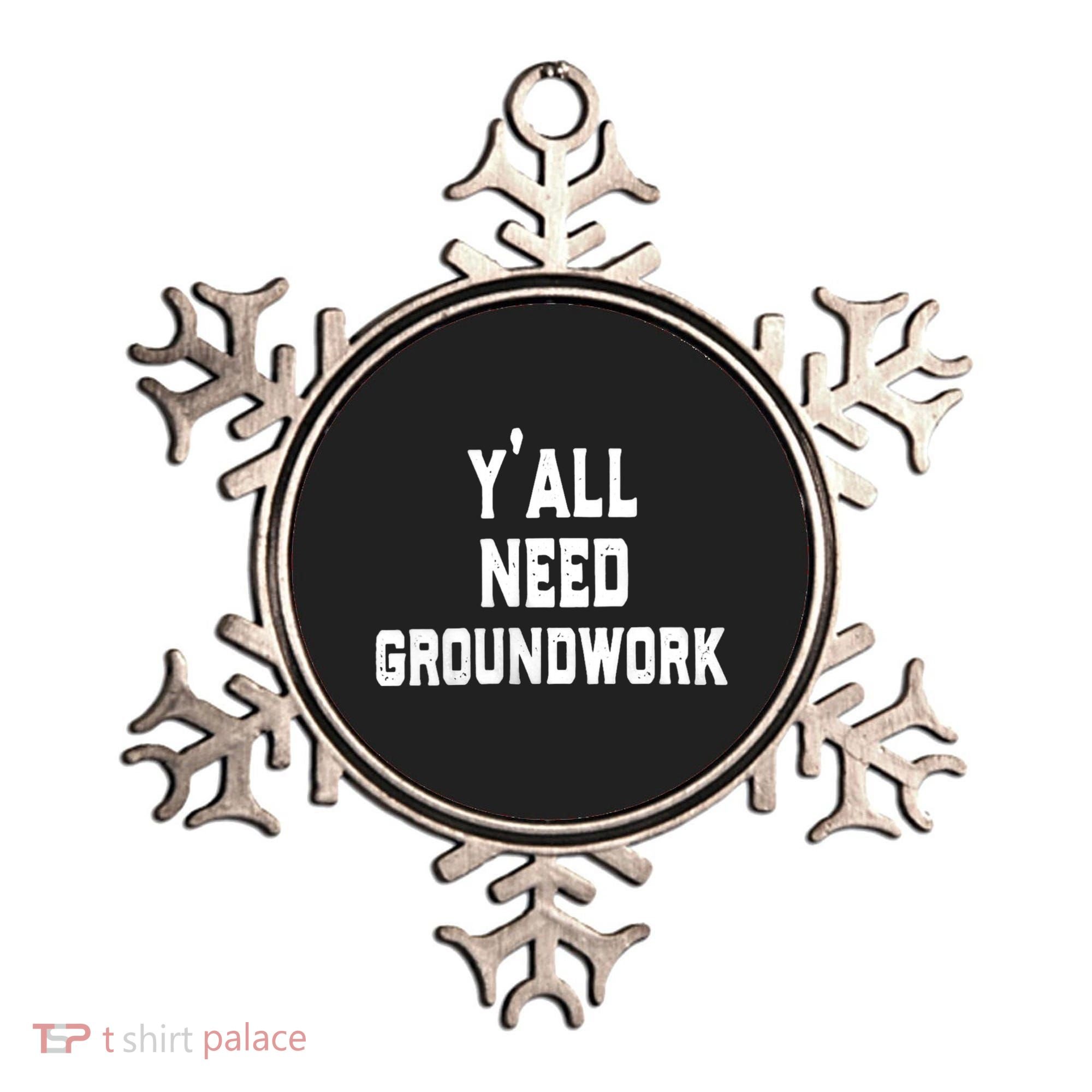 Womens Y'all Need Groundwork Ornament