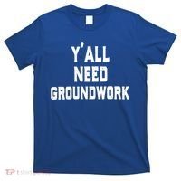 Womens Y'all Need Groundwork T-Shirt thumb 0