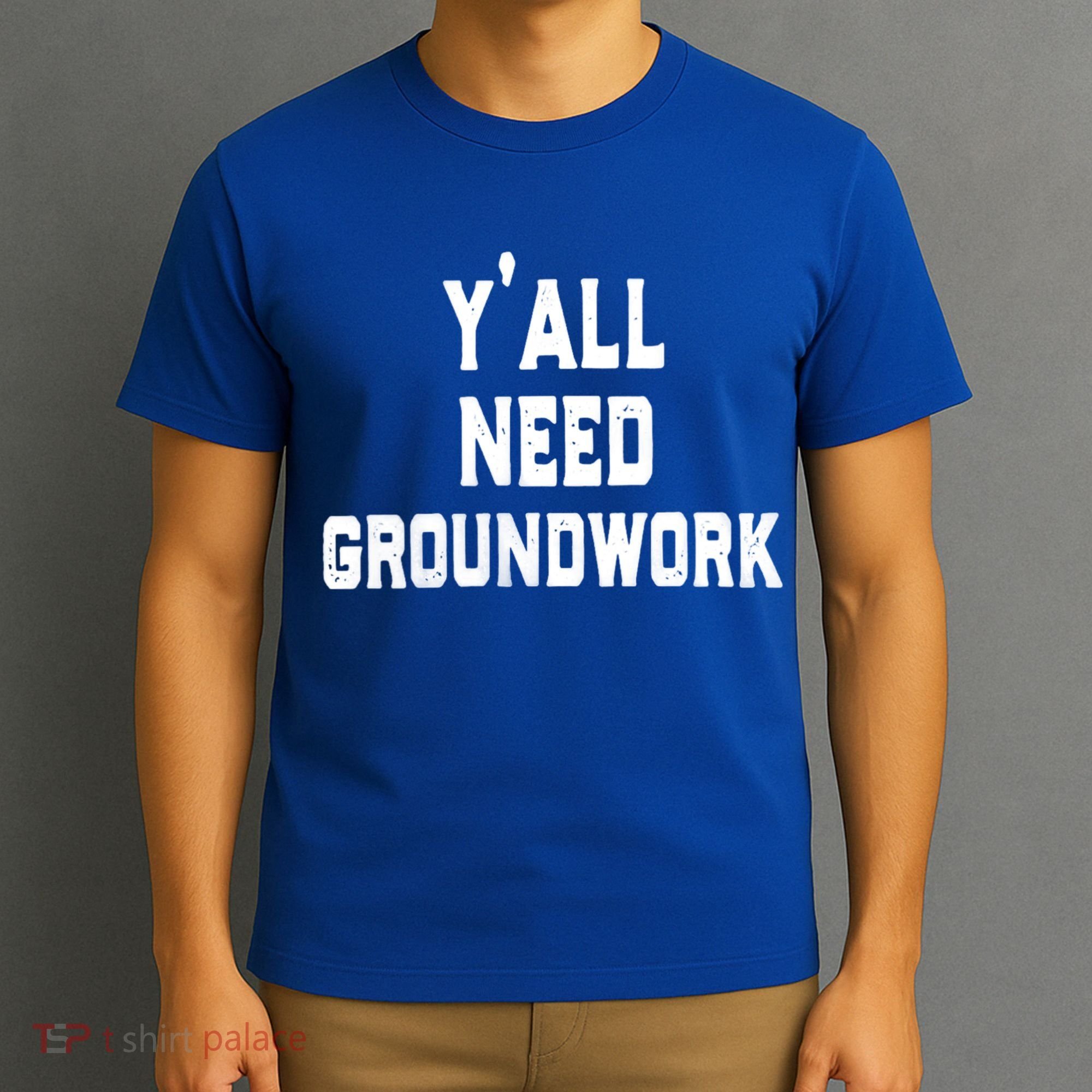 Womens Y'all Need Groundwork T-Shirt