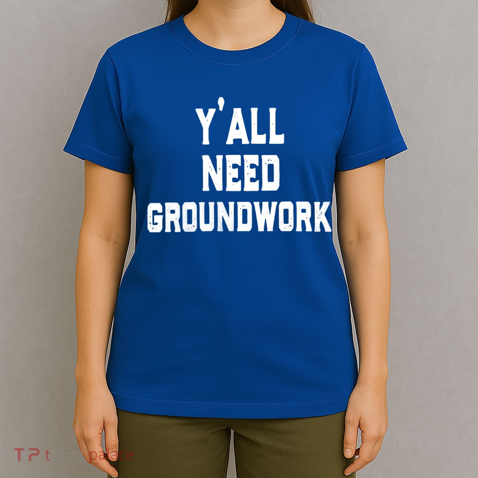 Womens Y'all Need Groundwork T-Shirt
