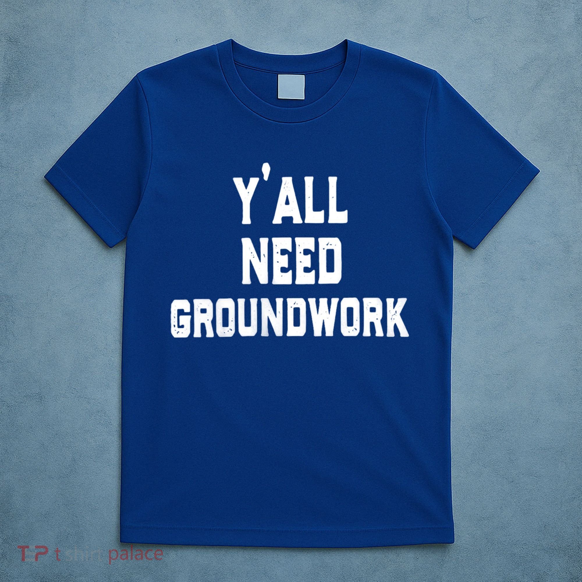 Womens Y'all Need Groundwork T-Shirt