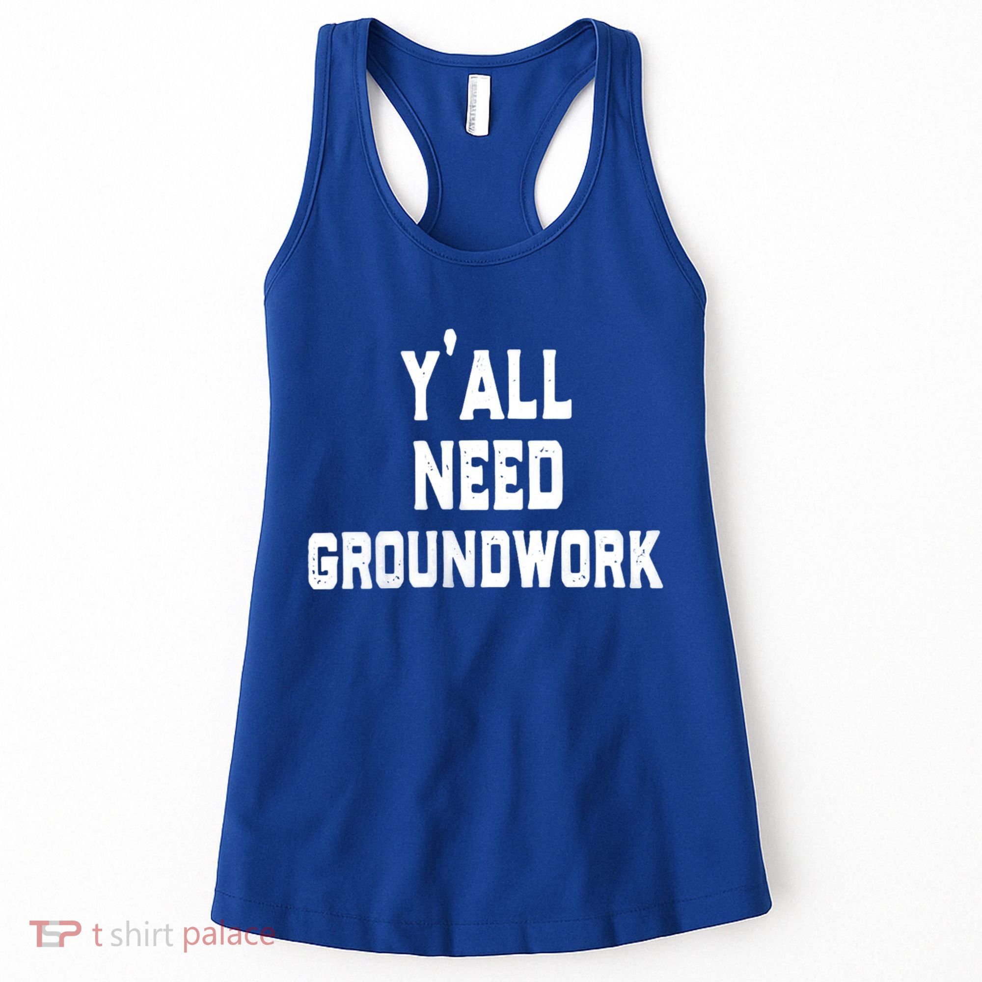 Womens Y'all Need Groundwork Women's Tank Top