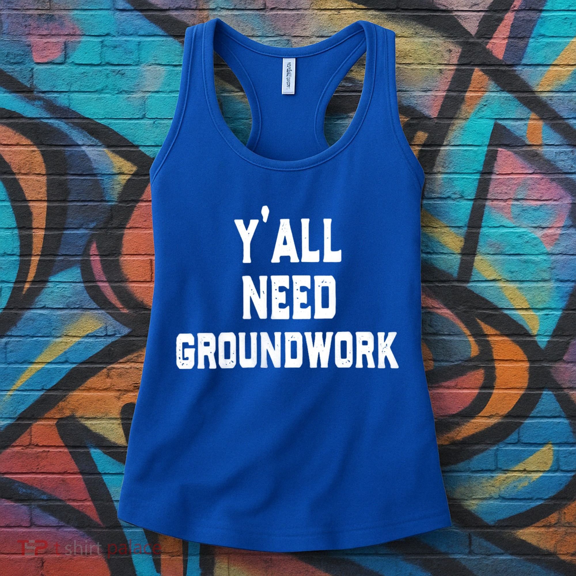 Womens Y'all Need Groundwork Women's Tank Top