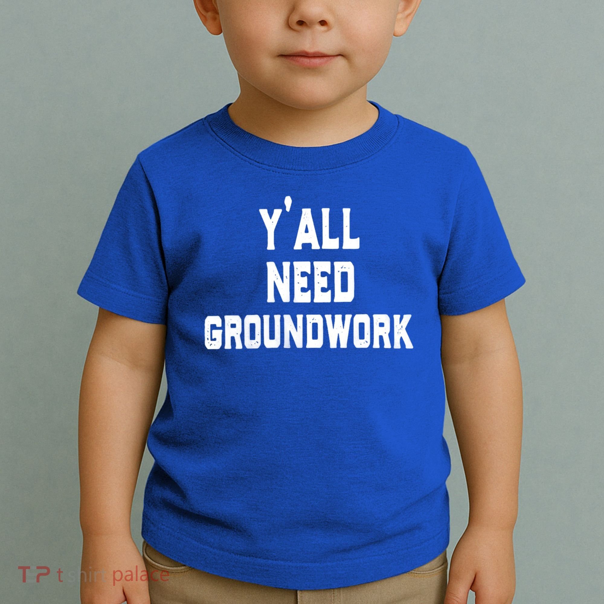Womens Y'all Need Groundwork Toddler T-Shirt