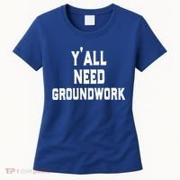 Womens Y'all Need Groundwork Women's T-Shirt thumb 0