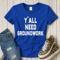 Womens Y'all Need Groundwork Women's T-Shirt thumb 3