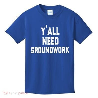 Womens Y'all Need Groundwork Kids T-Shirt