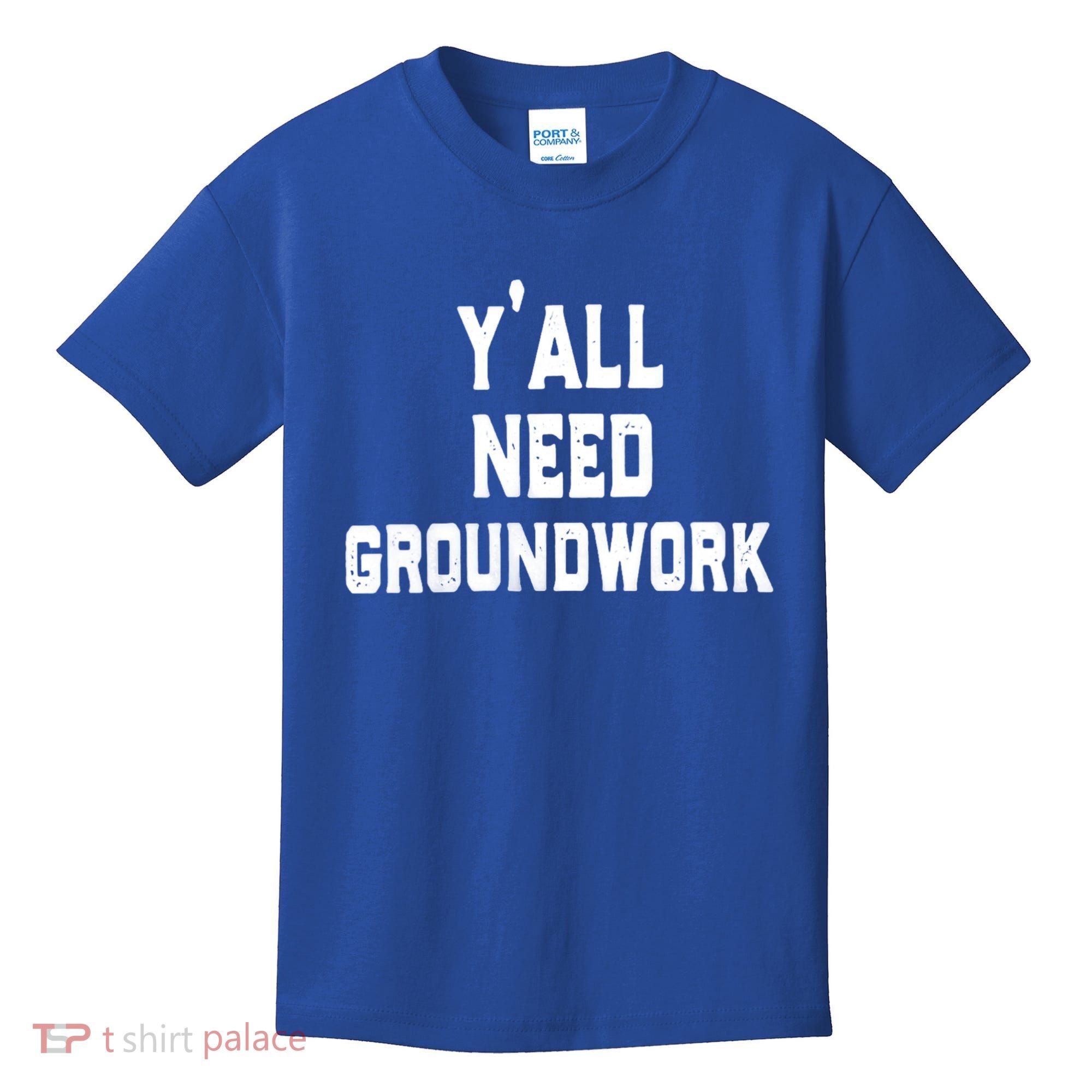 Womens Y'all Need Groundwork Kids T-Shirt