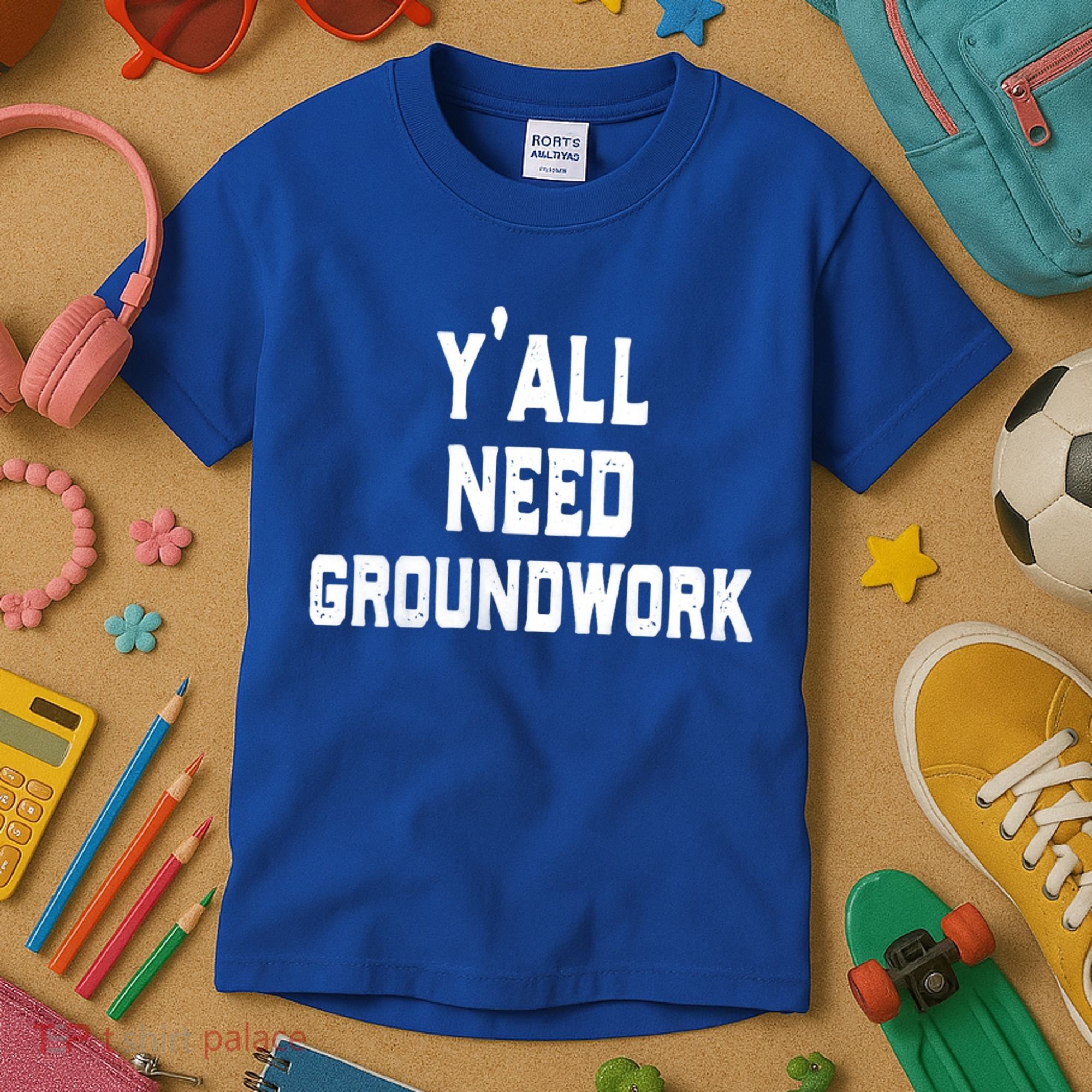 Womens Y'all Need Groundwork Kids T-Shirt