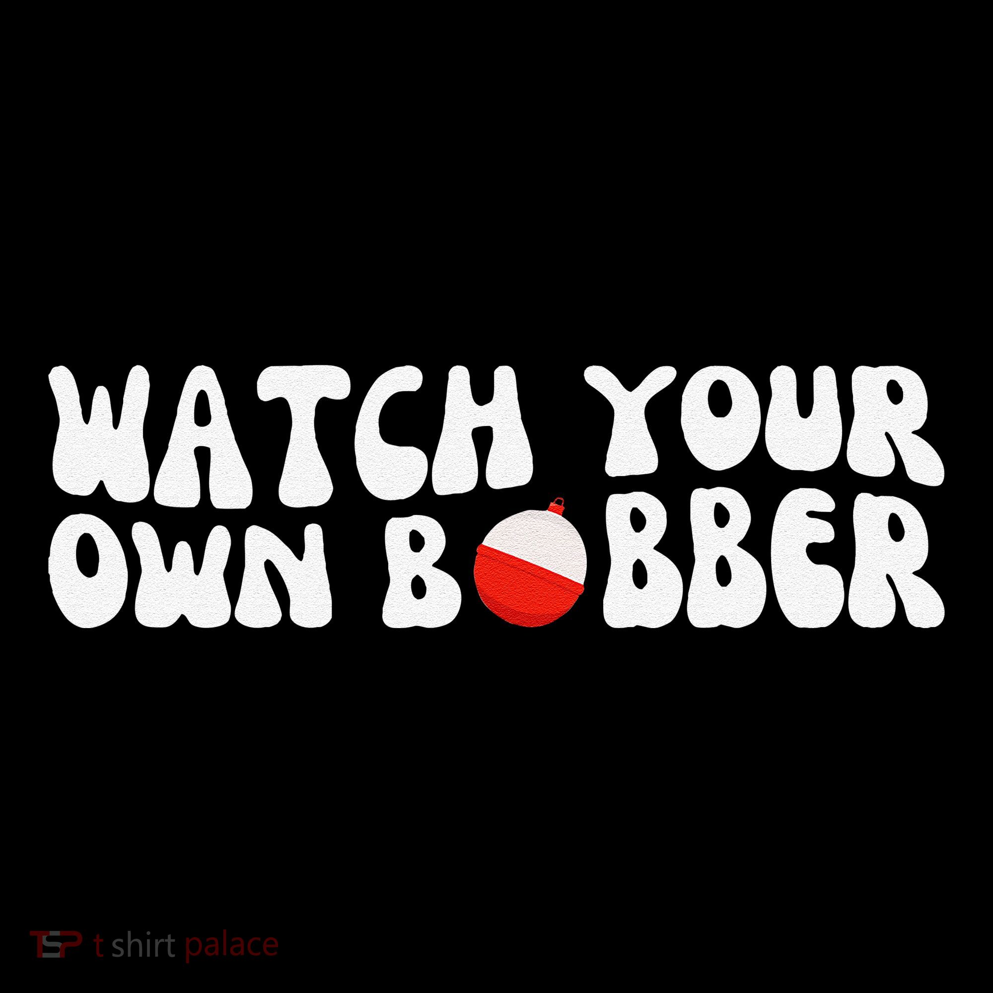 Watch Your Own Bobber Coffee Mug