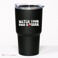 Watch Your Own Bobber Tumbler thumb 0