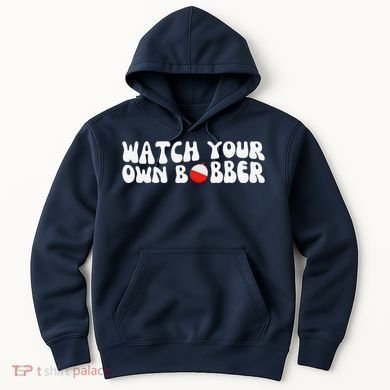 Watch Your Own Bobber Hoodie