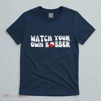 Watch Your Own Bobber T-Shirt thumb 5