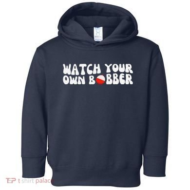 Watch Your Own Bobber Toddler Hoodie