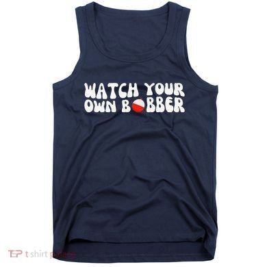Watch Your Own Bobber Tank Top